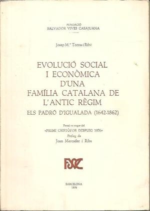 EVOLUCIÓ SOCIAL I ECONÒMICA D'UNA FAMÍLIA CATALANA DE L'ANTIC RÈGIM. ELS PADRÓ D'IGUALADA | 9788423200894 | TORRAS I RIBÉ, JOSEP M.