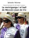 MOIXIGANGA I EL BALL DE MOSSÈN JOAN DE VIC, LA. DANSES PARATEATRALS DEL SEGUICI REUSENC | 9788487580376 | PALOMAR I ABADIA, SALVADOR