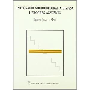 INTEGRACIÓ SOCIOCULTURAL A EIVISSA I PROGRÉS ACADÈMIC | 9788495565051 | JOAN I MARÍ, BERNAT