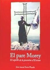 PARE MOREY, EL. EL CAPELLÀ DE LA JOVENTUT D'EIVISSA | 9788495565983 | TORRES PLANELLS, JOAN ANTONI
