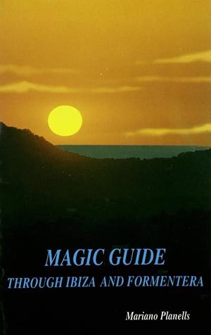 MAGIC GUIDE THROUGH IBIZA AND FORMENTERA | 9788487883248 | PLANELLS, MARIANO