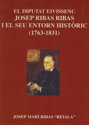 DIPUTAT EIVISSENC JOSEP RIBAS RIBAS I EL SEU ENTORN HISTÒRIC, EL | 9788487883767 | MARÍ RIBAS, JOSEP