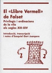 LLIBRE VERMELL DE FALSET, EL. PRIVILEGIS I ORDINACIONS DE LA VILA AL SEGLE XIII-XIV | 9788487580253