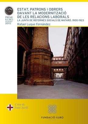 ESTAT, PATRONS I OBRERS DAVANT LA MODERNITZACIÓ DE LES RELACIONS LABORALS. LA JUNTA DE REFORMES SOCIALS DE MATARÓ | 9788493799236 | LUQUE, RAFAEL