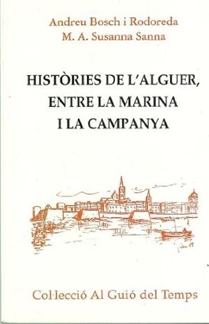 HISTÒRIES DE L'ALGUER, ENTRE LA MARINA I LA CAMPANYA | 9788423205004 | BOSCH, ANDREU / SANNA, M. A. SUSANNA