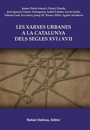 XARXES URBANES A LA CATALUNYA DELS SEGLES XVI I XVII, LES | 9788423207657 | DANTÍ I RIU, JAUME / POJADA, PATRICI / GÓMEZ ZORRAQUINO, JOSÉ IGNACIO