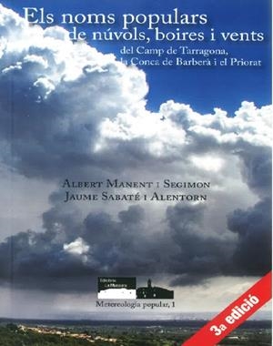 NOMS POPULARS DE NÚVOLS, BOIRES I VENTS DEL CAMP DE TARRAGONA, CONCA DE BARBERÀ I PRIORAT, ELS | 9788461753888 | MANENT I SEGIMON, ALBERT / SABATÉ I ALENTORN, JAUME