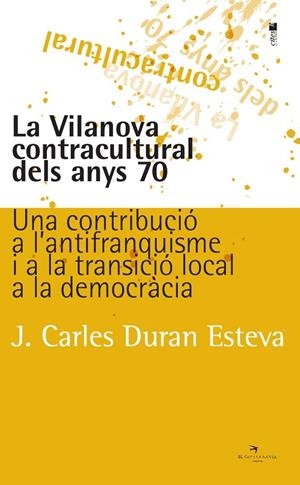 VILANOVA CONTRACULTURAL DELS ANYS 70, LA | 9788417756086 | DURAN ESTEVA, J. CARLES