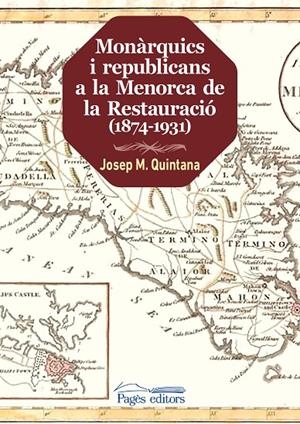 MONÀRQUICS I REPUBLICANS A LA MENORCA DE LA RESTAURACIÓ (1874-1931) | 9788413030449 | QUINTANA, JOSEP MARIA