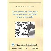 ENSEÑANZA DE CHINO COMO LENGUA EXTRANJERA EN CHINA, LA : ORIGEN Y DESARROLLO | 9788490457740 | BALSAS UREÑA, ISABEL Mª