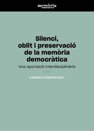 SILENCI, OBLIT I PRESERVACIÓ DE LA MEMÒRIA DEMOCRÀTICA | 9788416724864 | SANSANO BELSO, GABRIEL