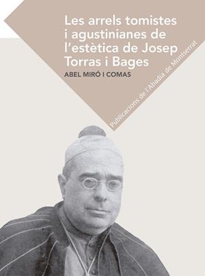 ARRELS TOMISTES I AGUSTINIANES DE L'ESTÈTICA DE JOSEP TORRAS I BAGES, LES | 9788498831849 | MIRÓ I COMAS, ABEL