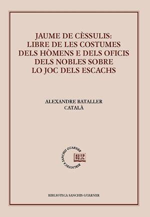 JAUME DE CÈSSULIS: LIBRE DE LES COSTUMES DELS HÓMENS E DELS OFICIS DELS NOBLES SOBRE LO JOC DELS ESCACHS | 9788491910251 | DE CÈSSULIS, JAUME
