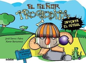SEÑOR TROGLODITA INVENTA EL FÚTBOL, EL | 9788468316062 | SIERRA I FABRA, JORDI