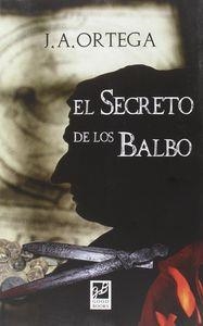SECRETO DEL LOS BALBO, EL | 9788494364662 | ORTEGA, JOSÉ ANTONIO