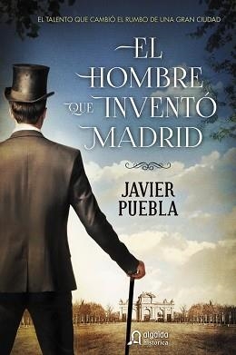 HOMBRE QUE INVENTÓ MADRID, EL | 9788490673577 | PUEBLA, JAVIER