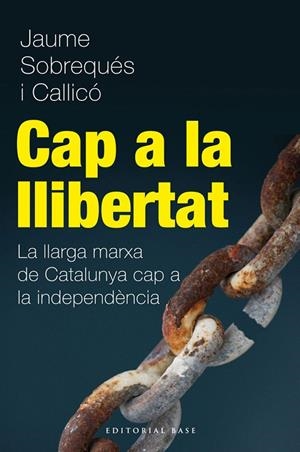 CAP A LA LLIBERTAT. LA LLARGA MARXA DE CATALUNYA CAP A LA INDEPENDÈNCIA | 9788415711216 | SOBREQUÉS, JAUME