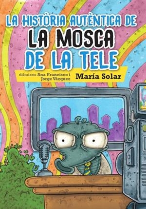 HISTORIA AUTENTICA DE LA MOSCA DE LA TELE | 9788416394111 | SOLAR, MARIA