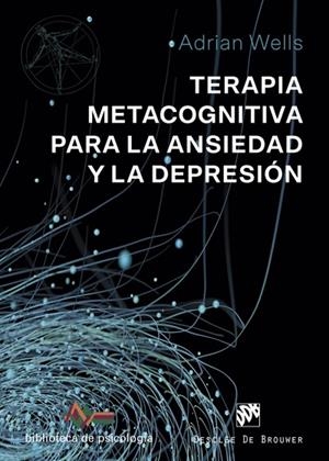 TERAPIA METACOGNITIVA PARA LA ANSIEDAD Y DEPRESIÓN | 9788433030238 | WELLS, ADRIAN