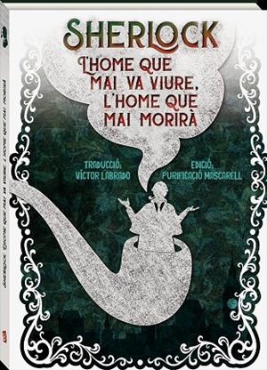 SHERLOCK. L'HOME QUE MAI VA VIURE. L'HOME QUE MAI MORIRÀ | 9788416394272 | DOYLE, ARTHUR CONAN
