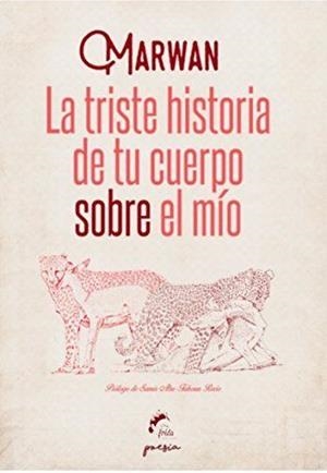 TRISTE HISTORIA DE TU CUERPO SOBRE EL MÍO, LA | 9788494567605 | MARWAN