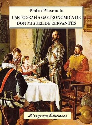 CARTOGRAFÍA GASTRONÓMICA DE DON MIGUEL DE CERVANTES | 9788478134472 | PLASENCIA, PEDRO