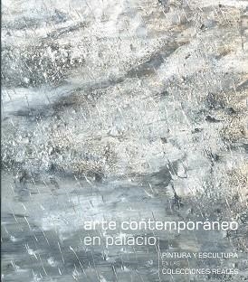 ARTE CONTEMPORÁNEO EN PALACIO. PINTURA Y ESCULTURA EN LAS COLECCIONES REALES | 9788471205063 | MUR DE VÍU, CRISTINA / CANOGAR, RAFAEL / BARÓN, JAVIER