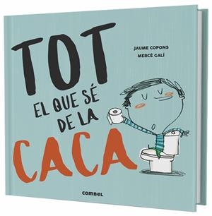 TOT EL QUE SÉ DE LA CACA | 9788491013105 | COPONS, JAUME / GALÍ, MERCÉ
