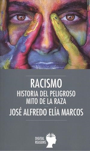 RACISMO. HISTORIA DEL PELIGROSO MITO DE LA RAZA | 9788494877759 | ELÍA MARCOS, JOSÉ ALFREDO