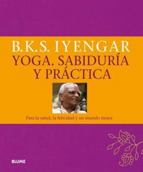 YOGA. SABIDURÍA Y PRÁCTICA | 9788416138890 | IYENGAR, B. K. S.