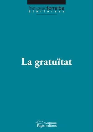 GRATUITAT, LA | 9788499750538 | TORRALBA, FRANCESC