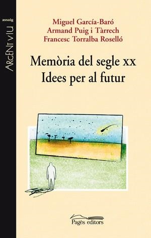 MEMORIA DEL SEGLE XX IDEES PER AL FUTUR | 9788497796408 | GARCIA-BARO, M. /  TORRALBA, FRANCESC