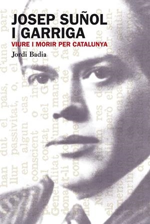 JOSEP SUÑOL I GARRIGA VIURE I MORIR PER CATALUNYA | 9788499751306 | BADIA, JORDI