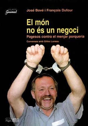 MÓN NO ÉS UN NEGOCI, EL | 9788479357375 | BOVÉ, JOSÉ / DUFOUR, FRANÇOIS / LUNEAU, GILLES