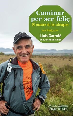 CAMINAR PER SER FELIÇ : EL MESTRE DE LES XIRUQUES | 9788499754024 | GARROFÉ CÒNSUL, LLUÍS