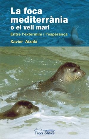 FOCA MEDITERRANIA O EL VELL MARI, LA | 9788497798020 | AIXALA, XAVIER