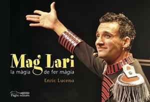 MAG LARI. LA MÀGIA DE FER MÀGIA | 9788499752280 | LUCENA IBARZÁBAL, ENRIC