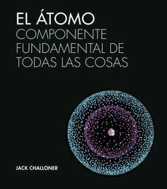 ÁTOMO, EL. COMPONENTE FUNDAMENTAL DE TODAS LAS COSAS | 9788446046943 | CHALLONER, JACK