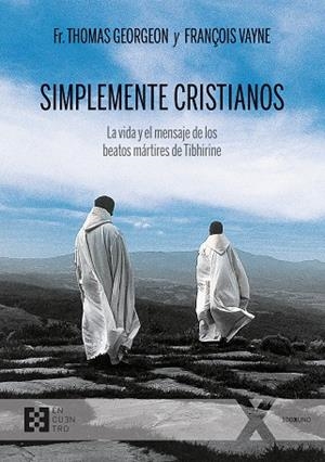 SIMPLEMENTE CRISTIANOS. LA VIDA Y EL MENSAJE DE LOS BEATOS MÁRTIRES DE TIBHIRINE | 9788490559543 | GEORGEON, THOMAS