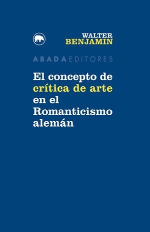 CONCEPTO DE CRÍTICA DE ARTE EN EL ROMANTICISMO ALEMÁN, EL | 9788416160747 | BENJAMIN, WALTER