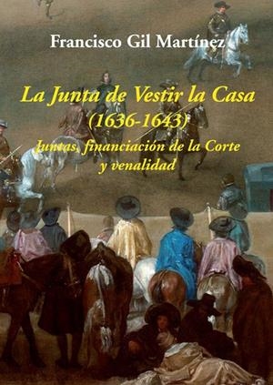 JUNTA DE VESTIR LA CASA, LA (1636-1643) | 9788416335350 | GIL MARTINEZ. FRANCISCO