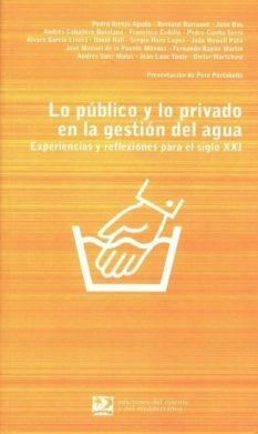 LO PUBLICO Y LO PRIVADO EN LA GESTION DEL AGUA | 9788496327146 | ARROJO AGUDO, PEDRO/Y OTROS
