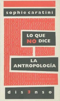 LO QUE NO DICE LA ANTROPOLOGIA | 9788496327986 | CARATINI, SOPHIE