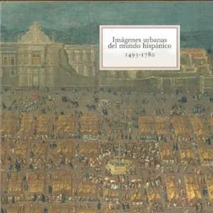 IMAGENES URBANAS DEL MUNDO HISPANICO 1493-1780 | 9788486022945 | KAGAN, RICHARD L.