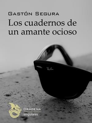 CUADERNOS DE UN AMANTE OCIOSO, LOS | 9788494061691 | SEGURA, GASTÓN