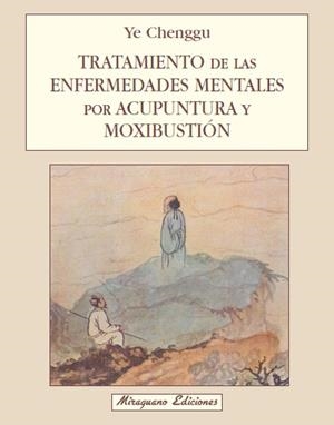 TRATAMIENTO DE LAS ENFERMEDADES MENTALES POR ACUPUNTURA Y MOXIBUSTION | 9788478130726 | CHENGGU, YE