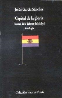 CAPITAL DE LA GLORIA. POEMAS DE LA DEFENSA DE MADRID | 9788475227597 | GARCÍA SÁNCHEZ, JESÚS