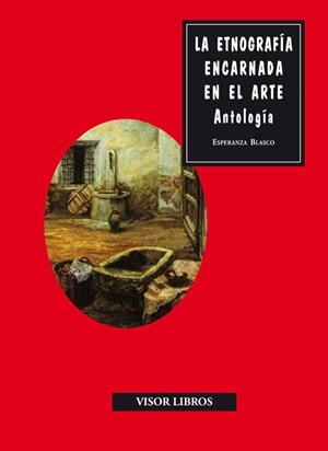 ETNOGRAFÍA ENCARNADA EN EL ARTE, LA. ANTOLOGÍA | 9788498950854 | BLASCO LIANTE, ESPERANZA