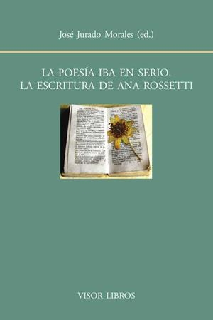 POESÍA IBA EN SERIO, LA. LA ESCRITURA DE ANA ROSSETTI | 9788498951417 | JURDADO MORALES, JOSÉ