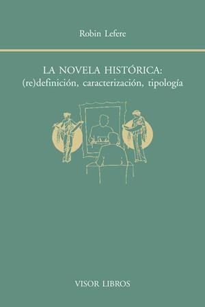 NOVELA HISTÓRICA, LA : (RE)DEFINICIÓN, CARACTERIZACIÓN, TIPOLOGÍA | 9788498951493 | LEFERE, ROBIN